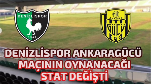 Denizlispor Ankaragücü maçının oynanacağı stat değişti 