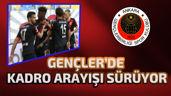 Gençler’de kadro arayışı sürüyor