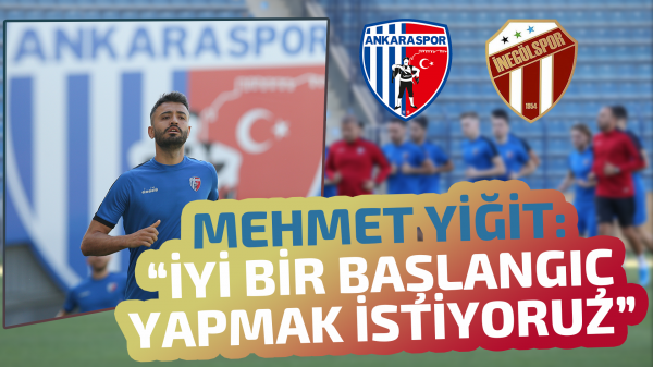 Mehmet Yiğit: “İnegölspor maçını alarak iyi bir başlangıç yapmak istiyoruz”