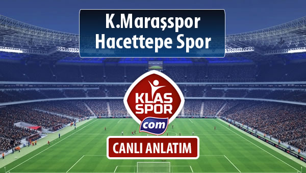 K.Maraşspor - Hacettepe Spor sahaya hangi kadro ile çıkıyor?