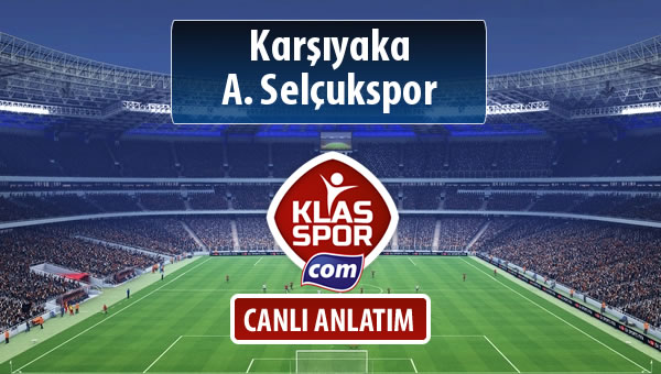 Karşıyaka - A. Selçukspor sahaya hangi kadro ile çıkıyor?