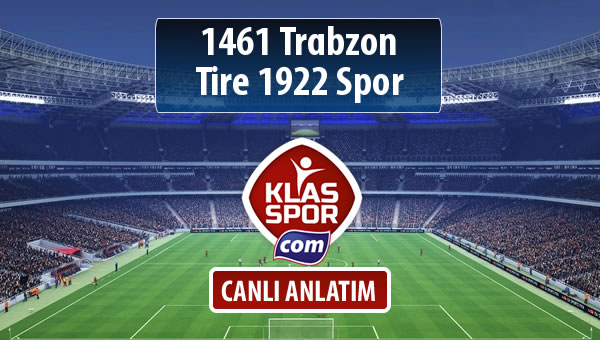 İşte 1461 Trabzon - Tire 1922 Spor maçında ilk 11'ler