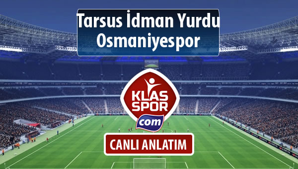 Tarsus İdman Yurdu - Osmaniyespor sahaya hangi kadro ile çıkıyor?